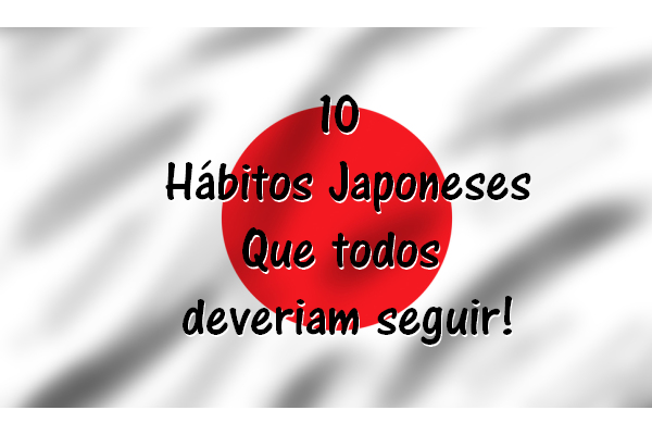 10 hábitos japoneses que todos deveriam seguir